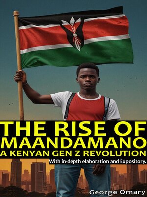 cover image of The Rise of Maandamano--A Kenyan Gen Z Revolution by George Omary